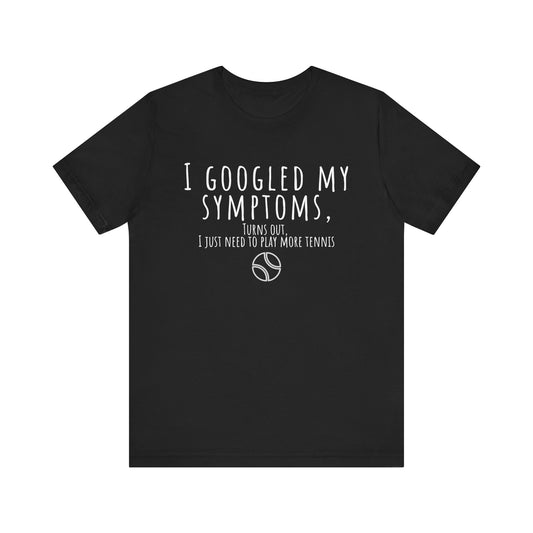 I Googled my Symptoms more Tennis Black t-shirt with white text and tennis ball graphic on a white background