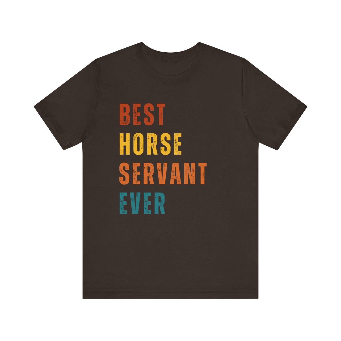 Brown t-shirt with colorful text 'BEST HORSE SERVANT EVER' on a white background