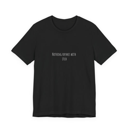 Nothing Rhymes With _itch Shirt – Funny Sarcastic Tee