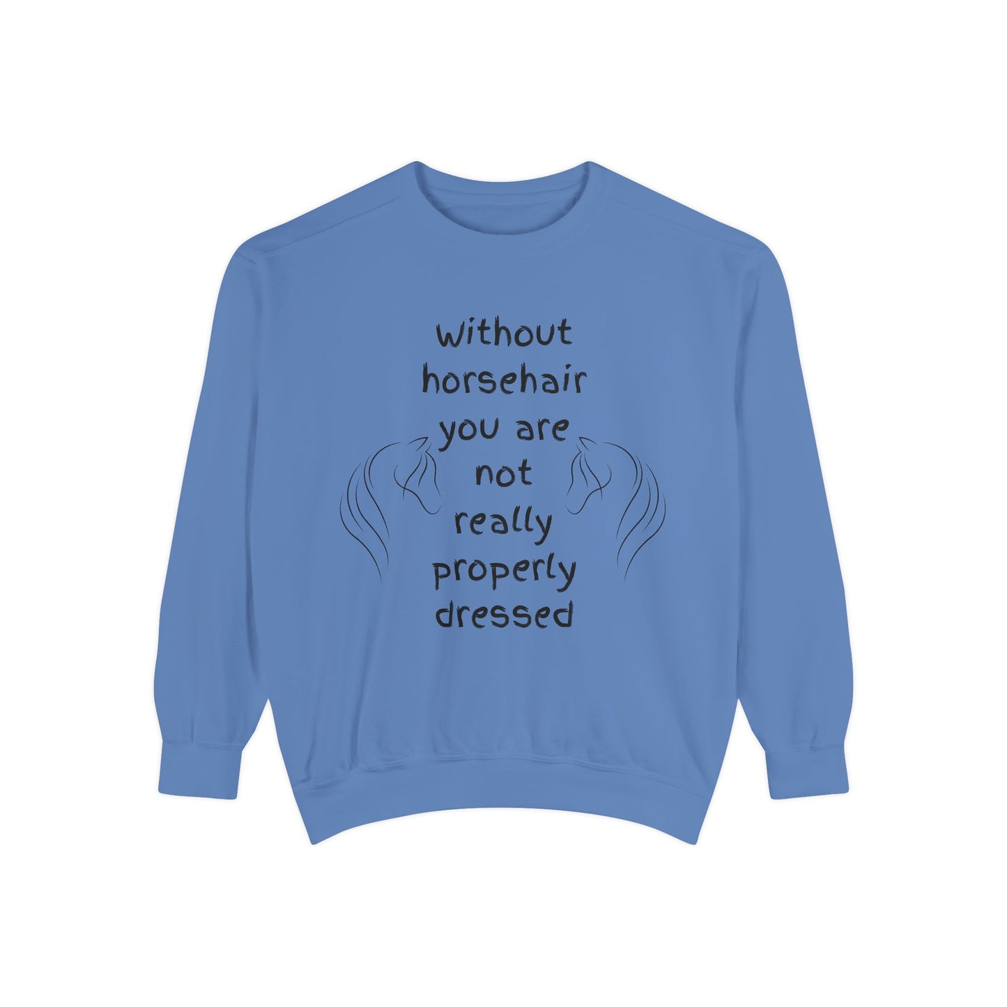 For the Love of Horse Hair, Horse Lover's Garment-Dyed Sweatshirt - Funny Quote Equestrian Fashion