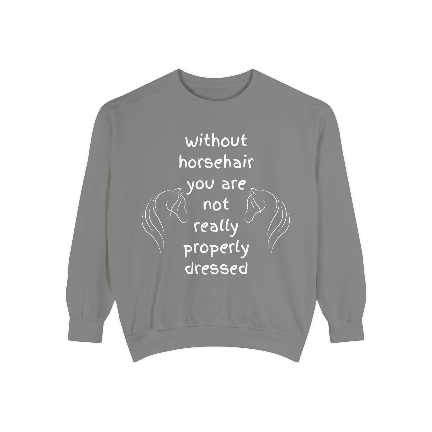 Horse Lover's Garment-Dyed Sweatshirt - Funny Quote Equestrian Fashion