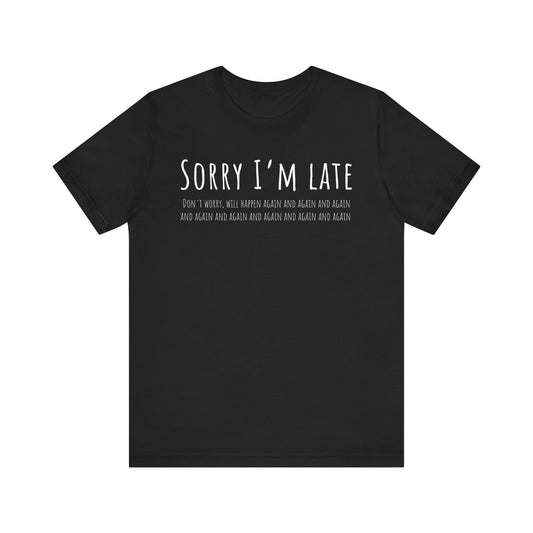 Black t-shirt with white text 'Sorry I'm late' on a white background