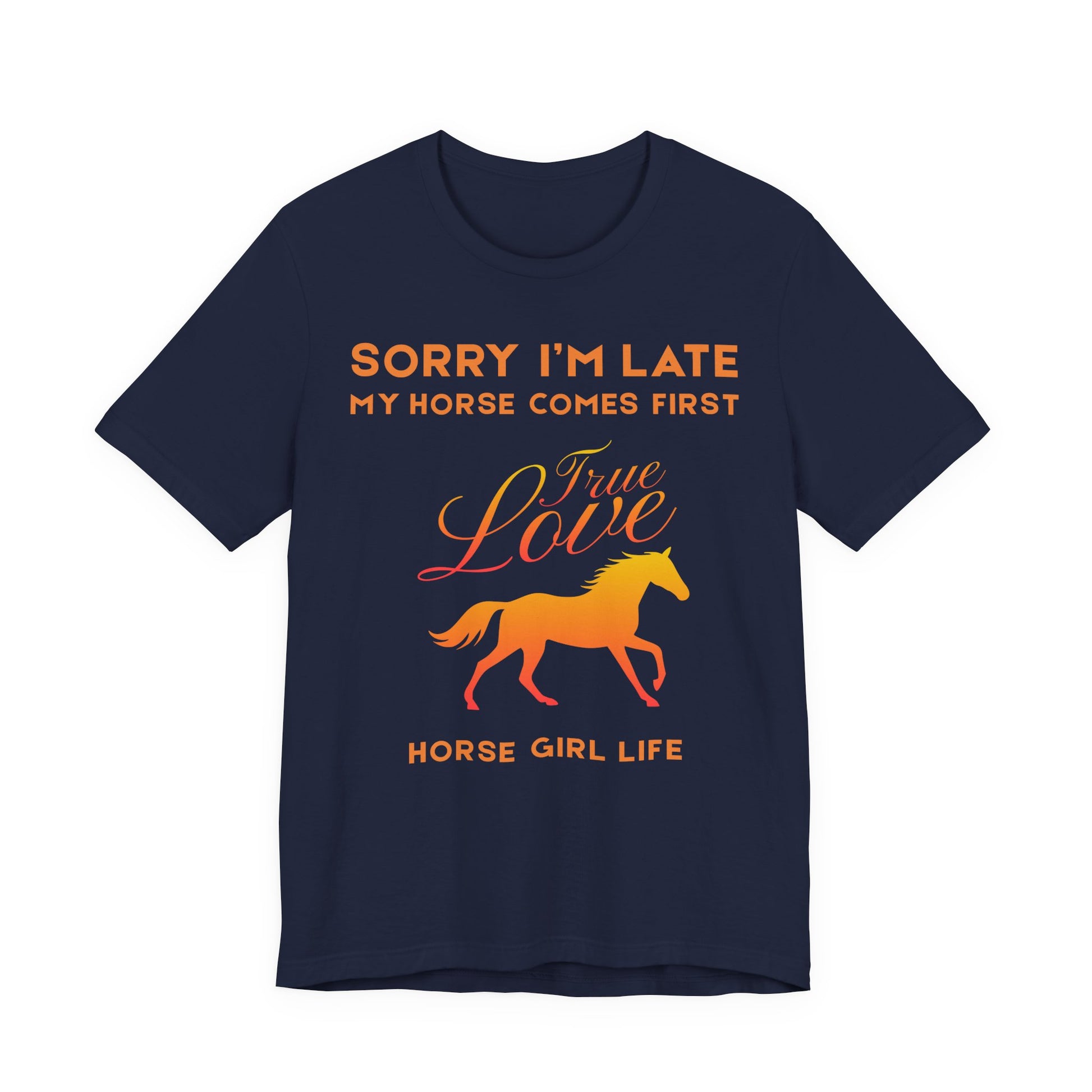 Sorry I'm Late My horse comes first Tee - Horse Girl Shirt 