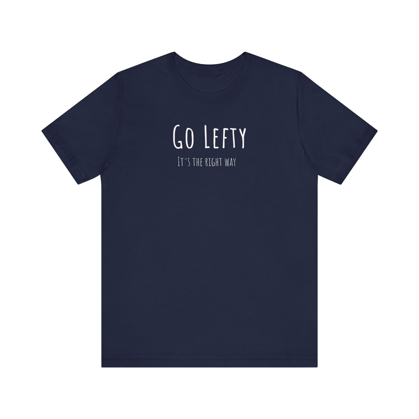 Go Lefty it's the right way on T-Shirt