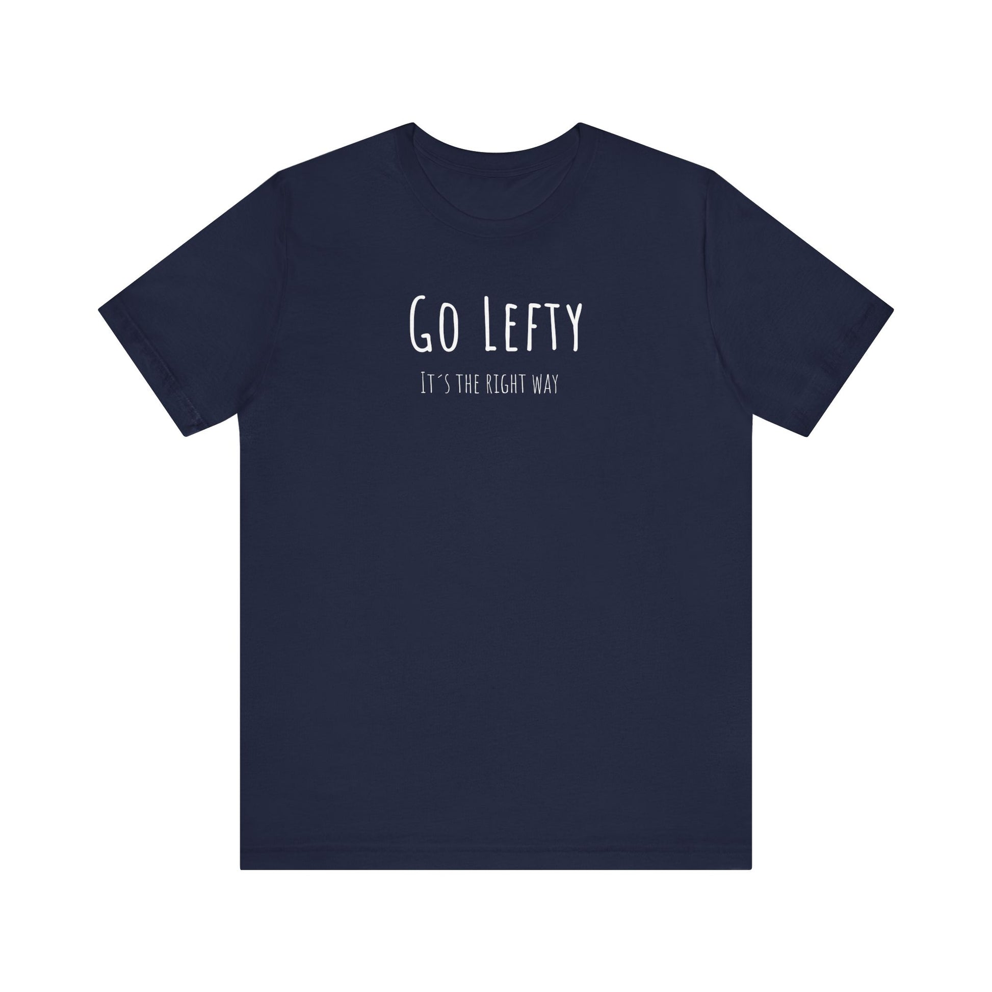 Go Lefty it's the right way on T-Shirt