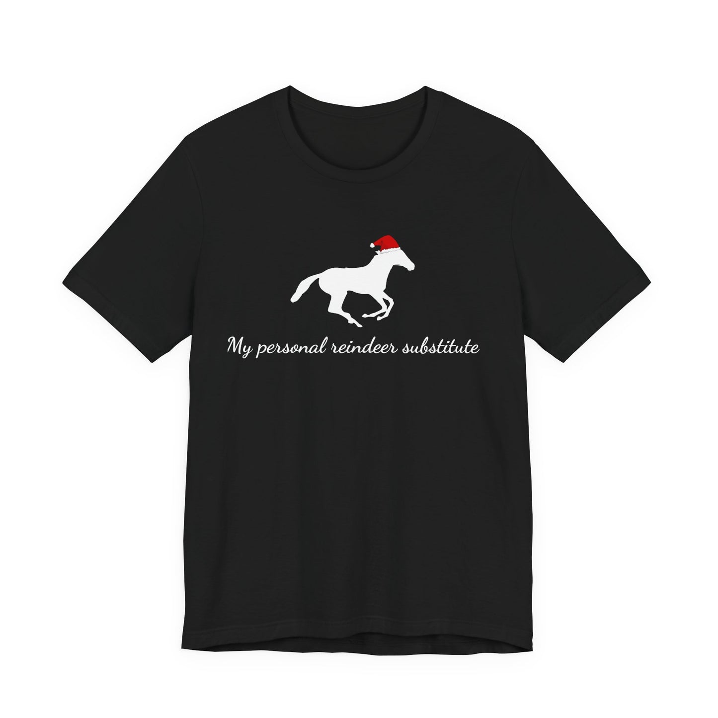 Black t-shirt with a white horse wearing a red Santa hat and text 'My personal reindeer substitute' on a white background.