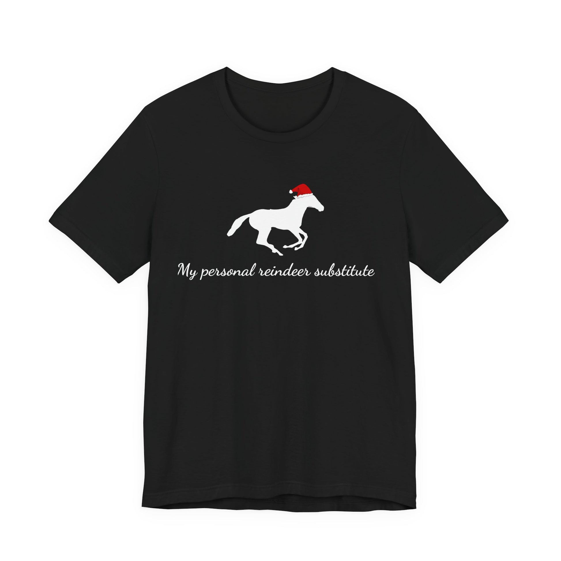 Black t-shirt with a white horse wearing a red Santa hat and text 'My personal reindeer substitute' on a white background.