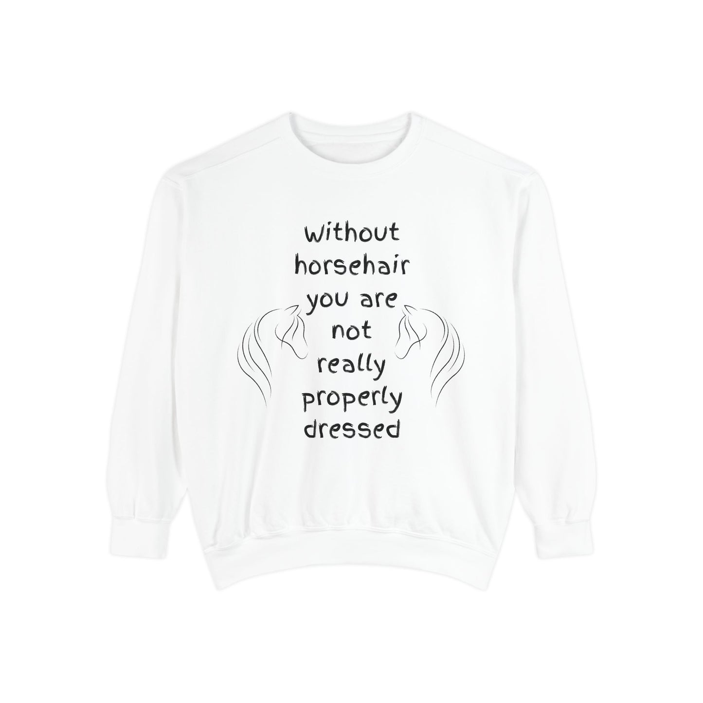 White sweatshirt with text 'Without horsehair you are not really properly dressed' on a white background
