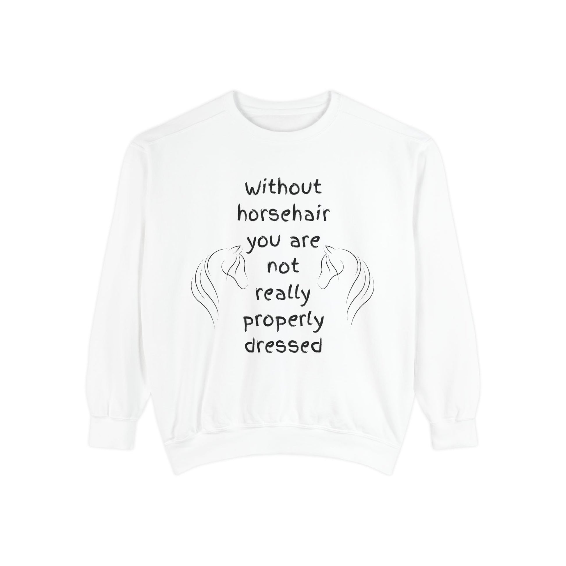White sweatshirt with text 'Without horsehair you are not really properly dressed' on a white background