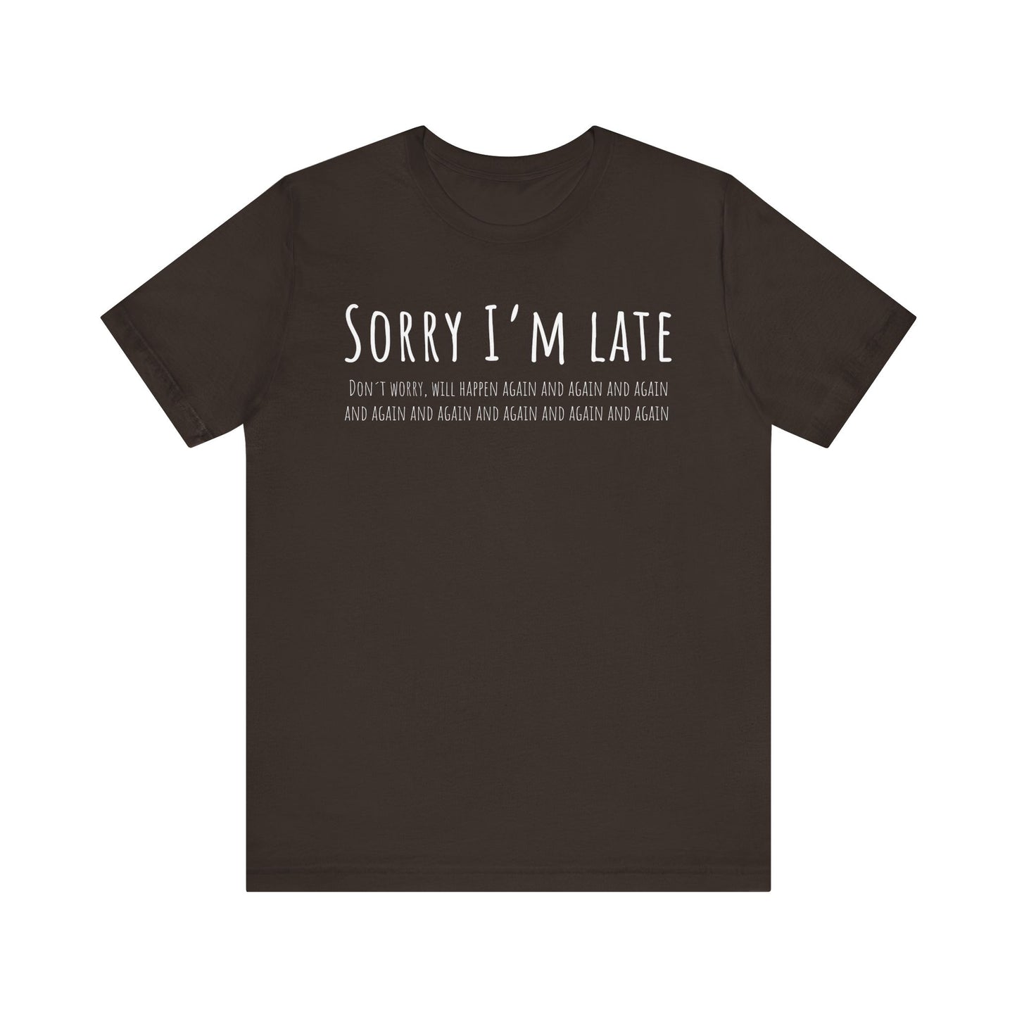 Brown t-shirt with white text 'Sorry I'm late' on a white background