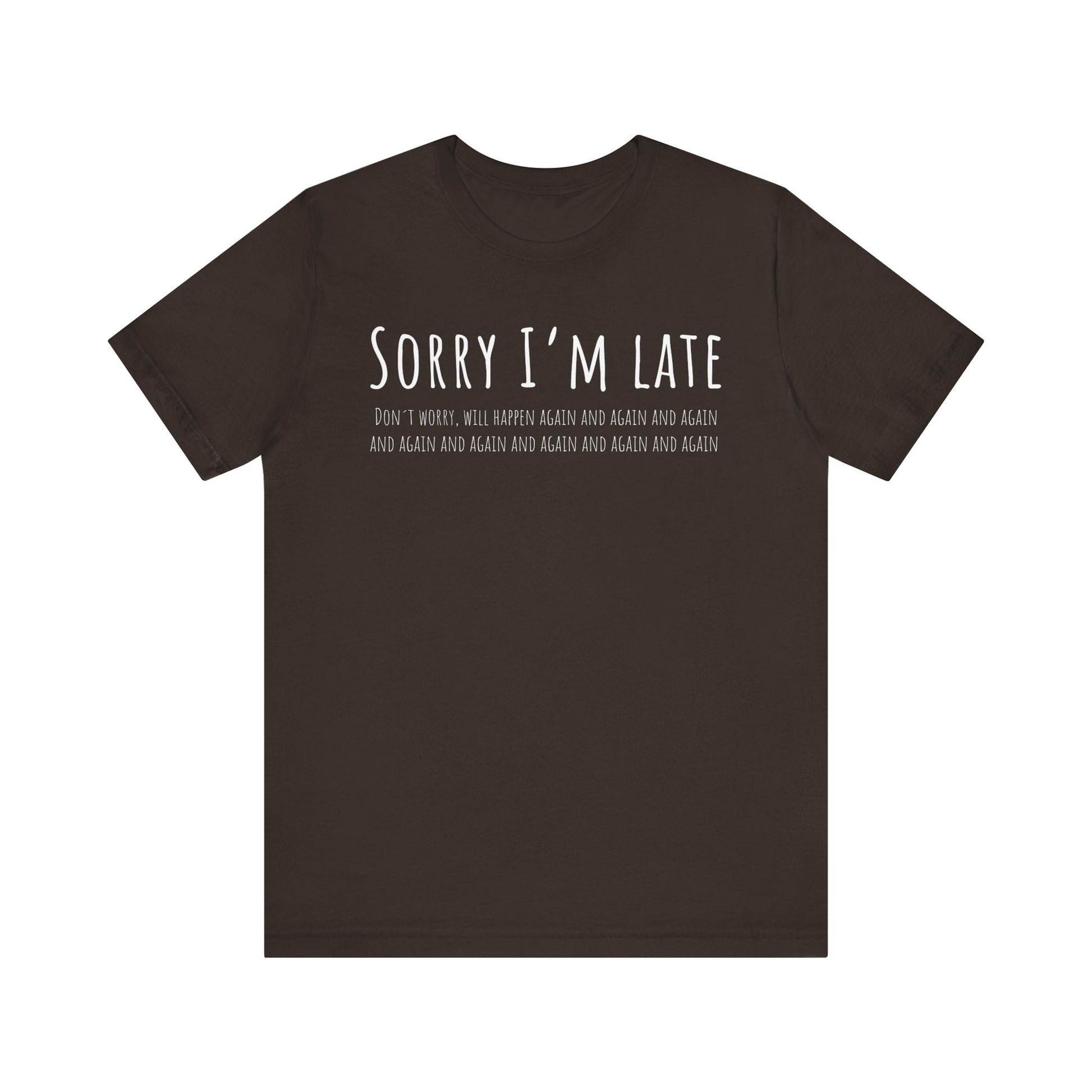 Brown t-shirt with white text 'Sorry I'm late' on a white background