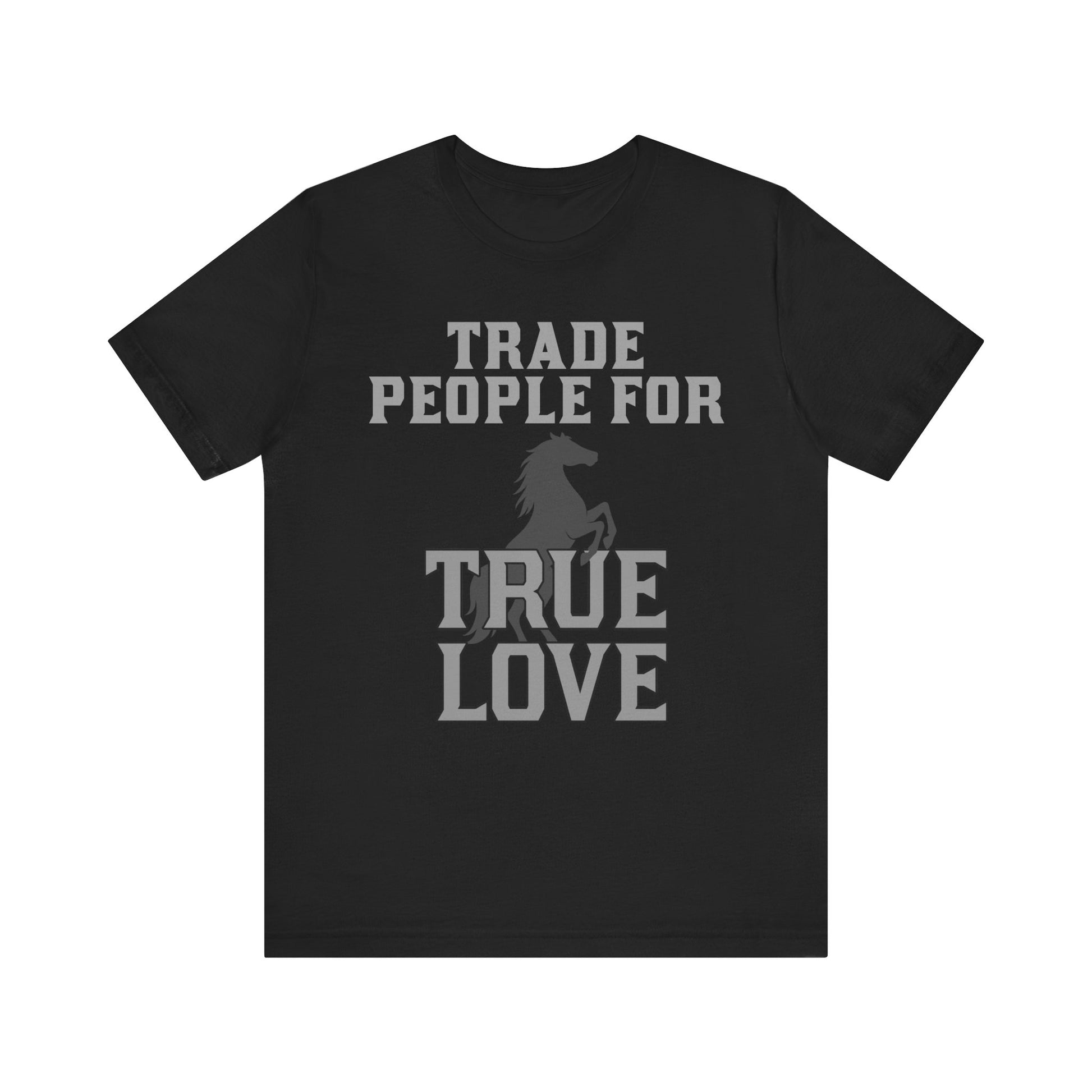 Trade people for True Love on a T-Shirt with white background