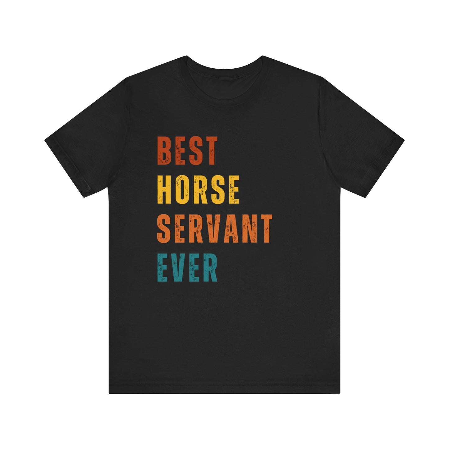 Black t-shirt with colorful text 'BEST HORSE SERVANT EVER' on a white background