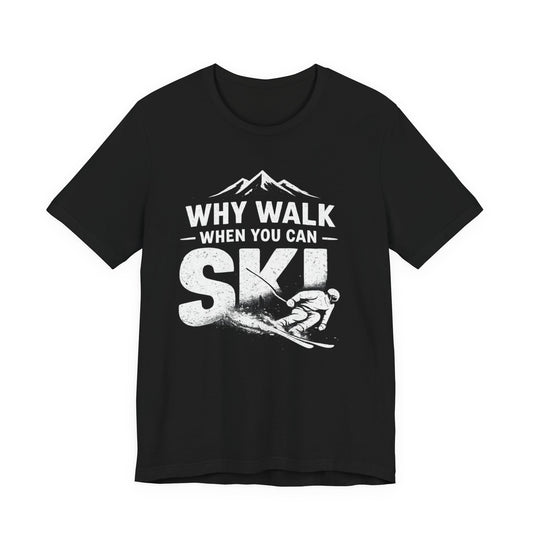 Vintage Ski Shirt Black t-shirt with white graphic and text 'Why walk when you can ski' on a white background