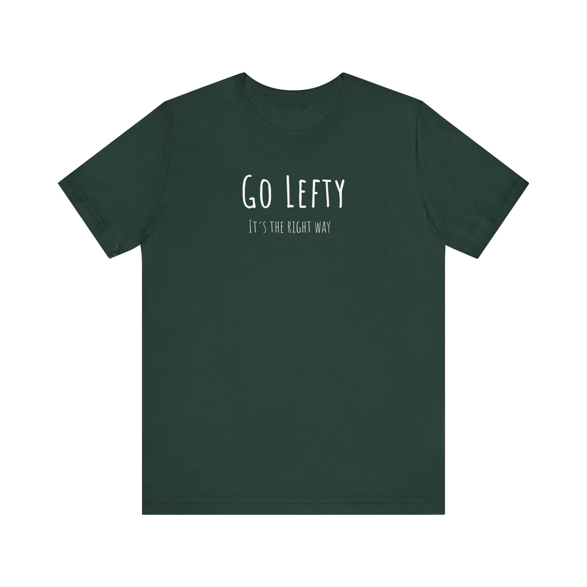 Go Lefty it's the right way on T-Shirt