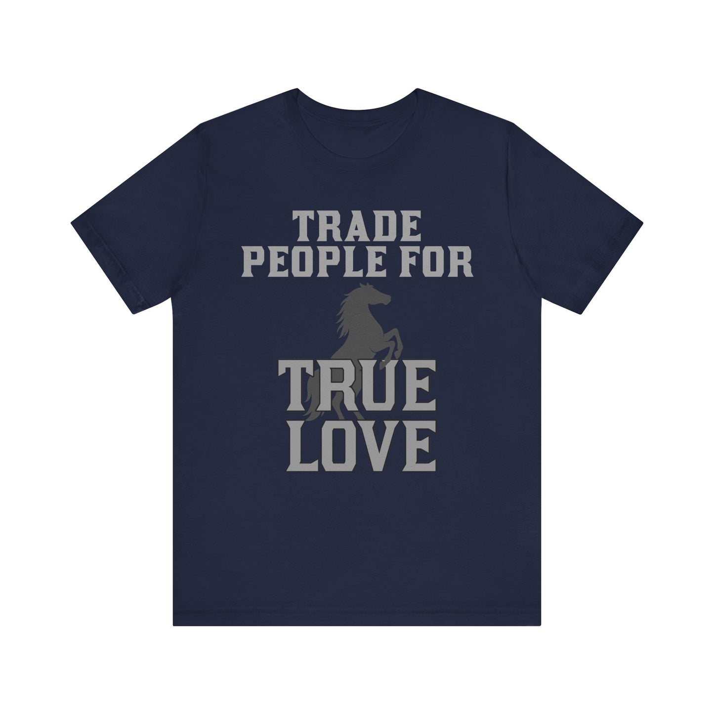 Trade people for True Love on a T-Shirt with white background