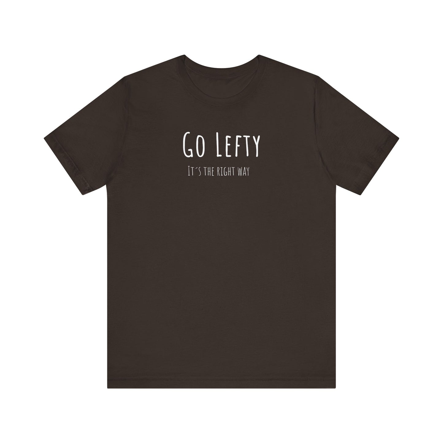 Go Lefty it's the right way on T-Shirt