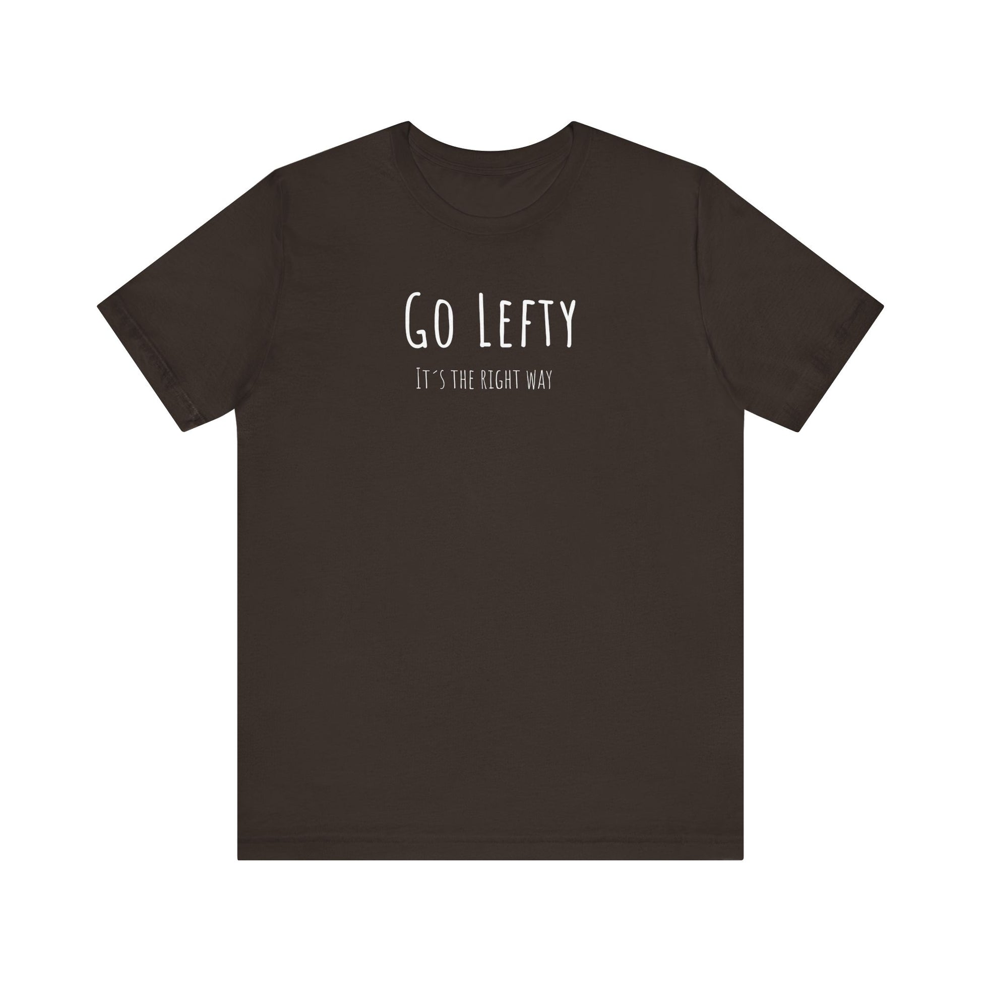 Go Lefty it's the right way on T-Shirt