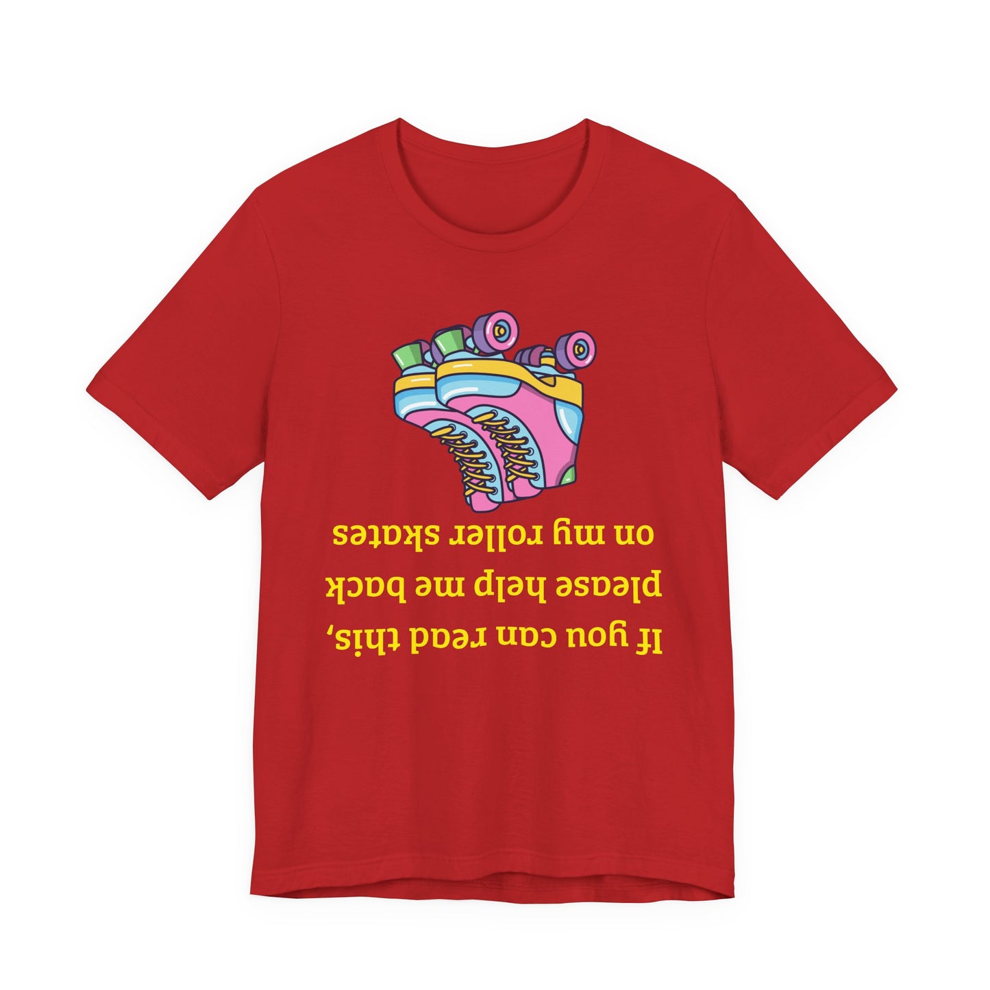Roller skate shirt A red short-sleeve crewneck t-shirt featuring a colorful roller skate graphic and yellow text that reads 'If you can read this, please help me back on my roller skates' in upside-down lettering.