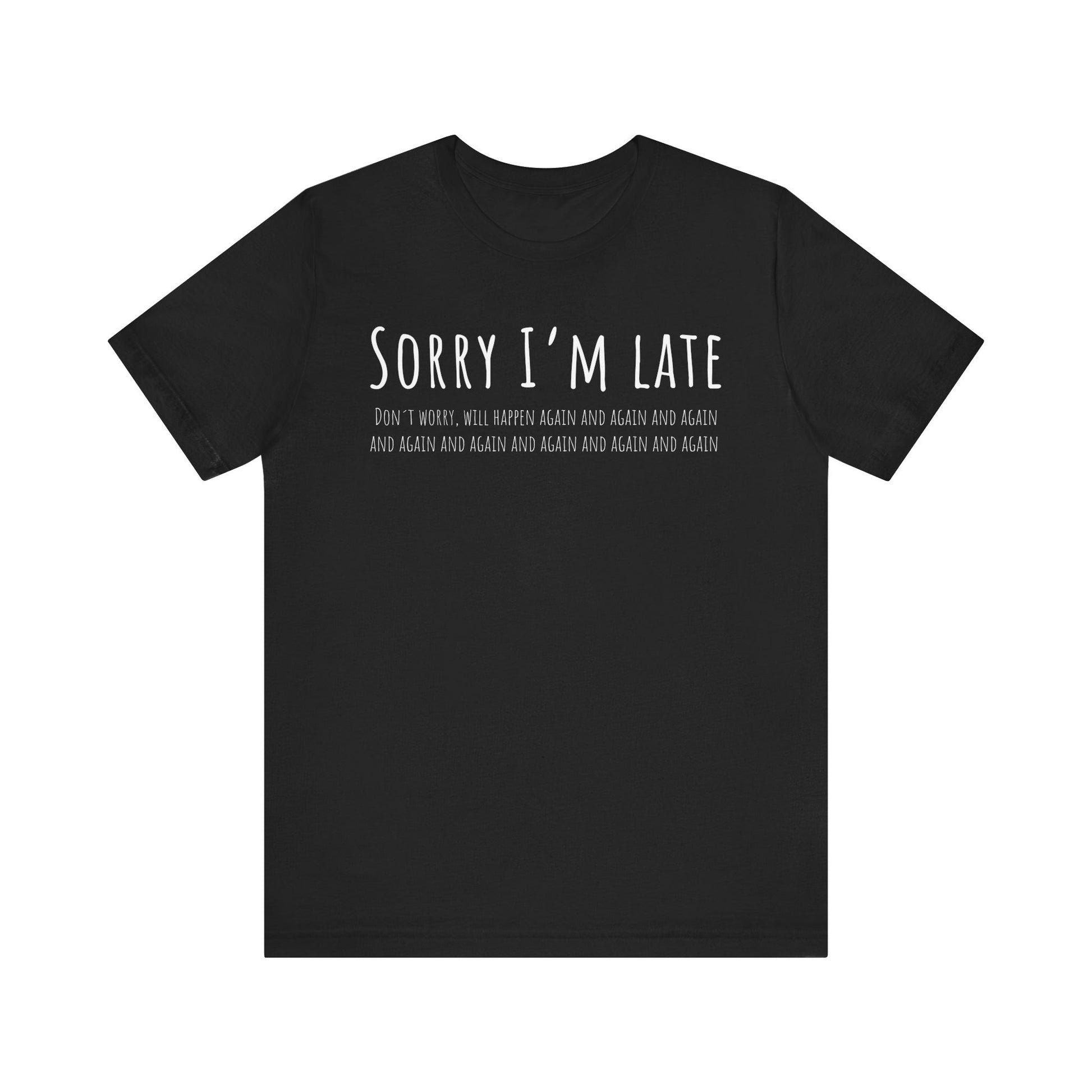 Black t-shirt with white text 'Sorry I'm late' on a white background