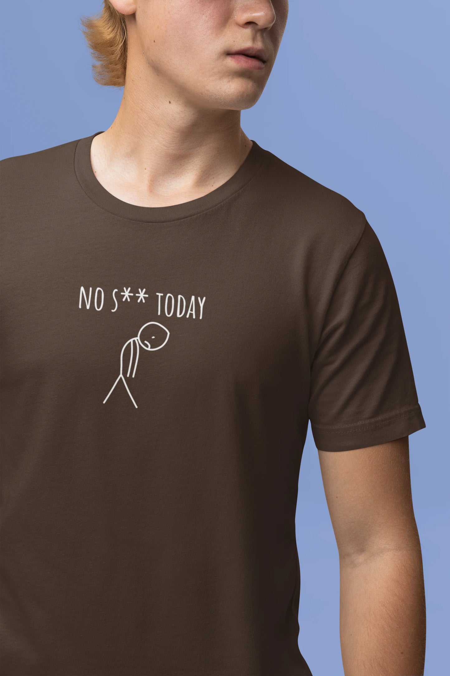 Person wearing a brown t-shirt with 'NO S**T TODAY' text and graphic on a blue background